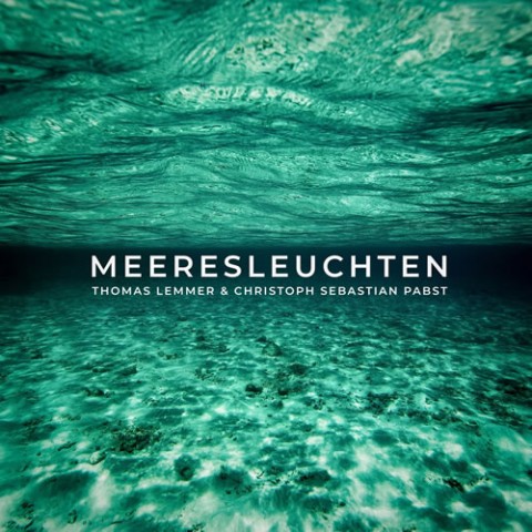 Thomas Lemmer & Christoph Sebastian Pabst - Meeresleuchten