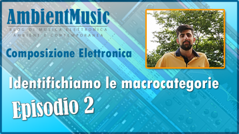 Guida Composizione Elettronica - Identificare le Macrocategorie - Episodio 2