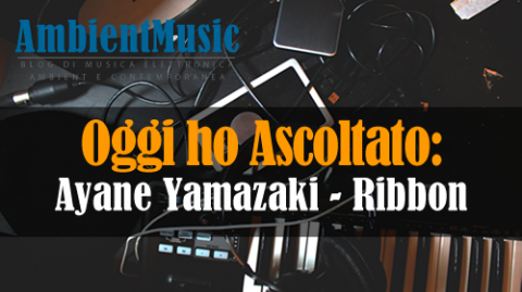 Oggi ho Ascoltato || Ayane Yamazaki - Ribbon